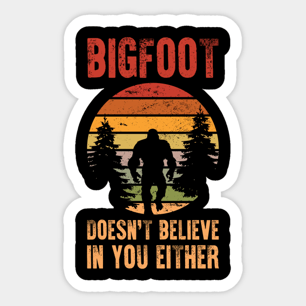 Bigfoot Doesn't Believe In You Either Sticker by 5StarDesigns